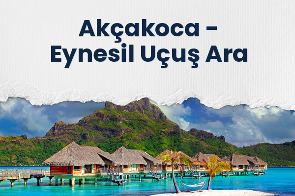 Akçakoca → Eynesil Uçuş Ara