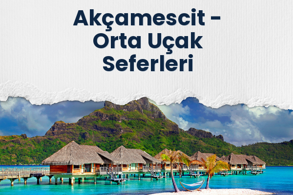 Akçamescit → Orta Uçak Seferleri