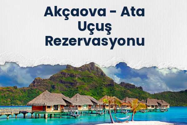 Akçaova → Ata Uçuş Rezervasyonu