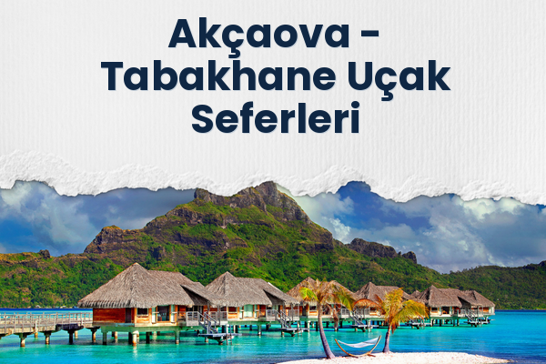 Akçaova → Tabakhane Uçak Seferleri