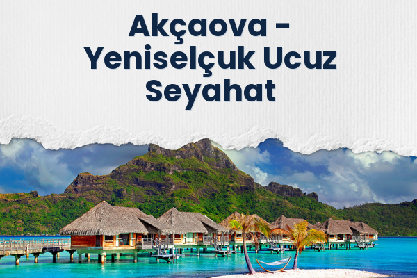 Akçaova → Yeniselçuk Ucuz Seyahat