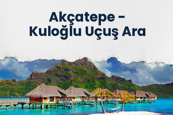 Akçatepe → Kuloğlu Uçuş Ara