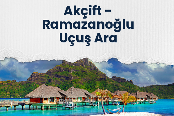 Akçift → Ramazanoğlu Uçuş Ara