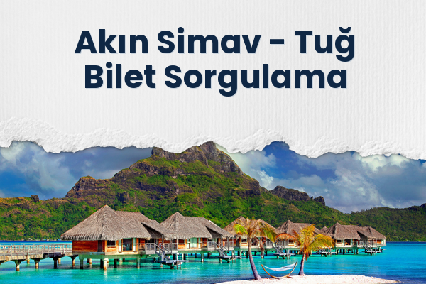 Akın Simav → Tuğ Bilet Sorgulama