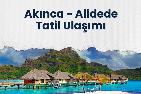 Akınca → Alidede Tatil Ulaşımı