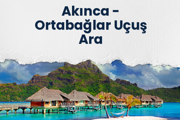Akınca → Ortabağlar Uçuş Ara