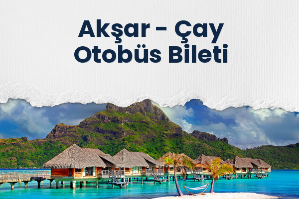Akşar → Çay Otobüs Bileti