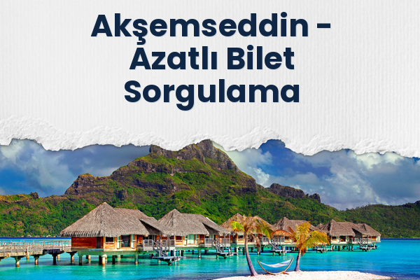 Akşemseddin → Azatlı Bilet Sorgulama