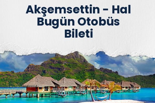 Akşemsettin → Hal Bugün Otobüs Bileti