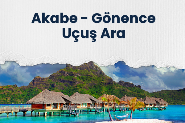 Akabe → Gönence Uçuş Ara