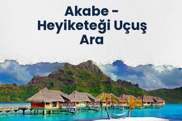 Akabe → Heyiketeği Uçuş Ara