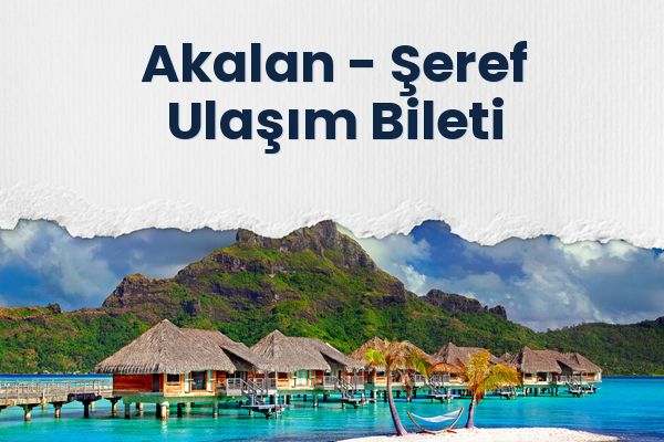 Akalan → Şeref Ulaşım Bileti
