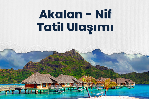 Akalan → Nif Tatil Ulaşımı