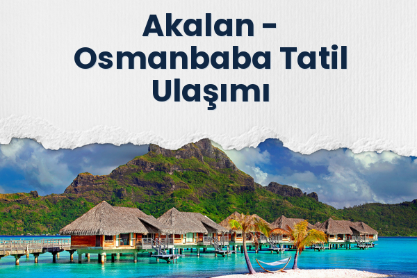 Akalan → Osmanbaba Tatil Ulaşımı