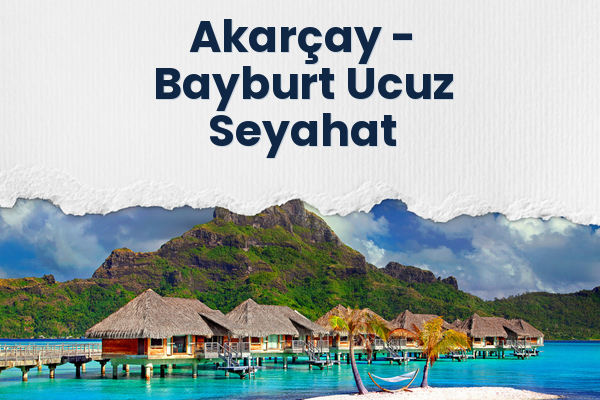 Akarçay → Bayburt Ucuz Seyahat