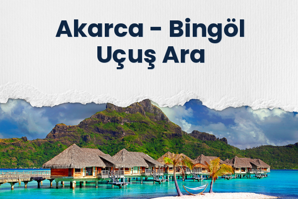Akarca → Bingöl Uçuş Ara