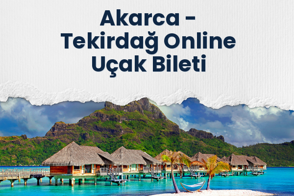 Akarca → Tekirdağ Online Uçak Bileti