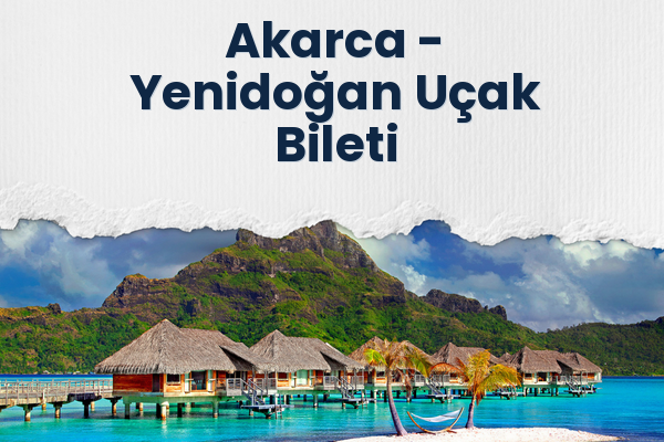 Akarca → Yenidoğan Uçak Bileti