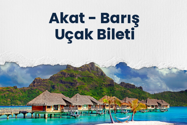 Akat → Barış Uçak Bileti