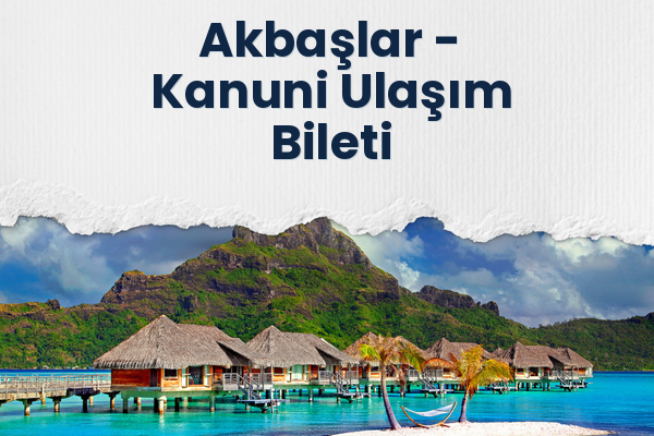 Akbaşlar → Kanuni Ulaşım Bileti