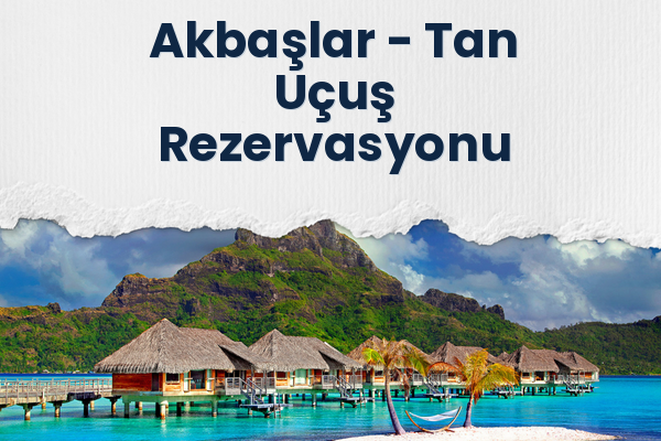 Akbaşlar → Tan Uçuş Rezervasyonu