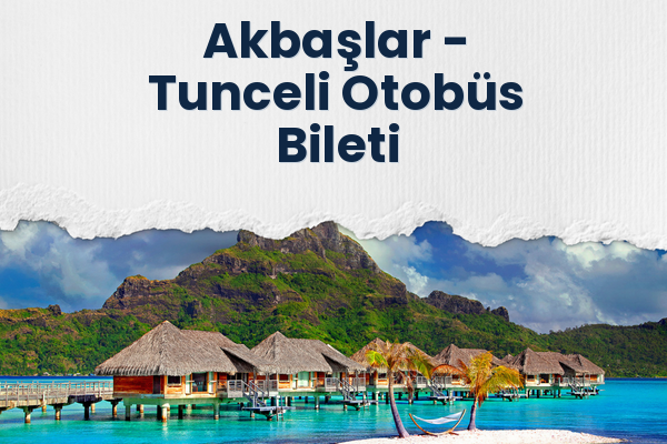 Akbaşlar → Tunceli Otobüs Bileti