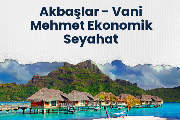 Akbaşlar → Vani Mehmet Ekonomik Seyahat