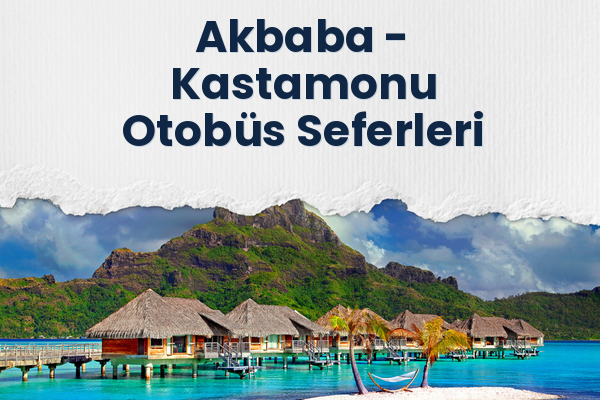 Akbaba → Kastamonu Otobüs Seferleri