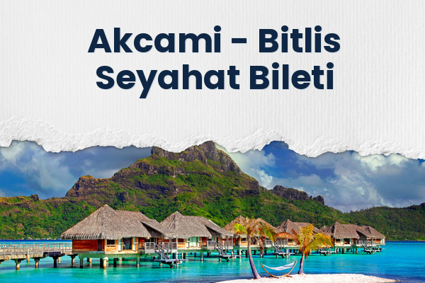 Akcami → Bitlis Seyahat Bileti