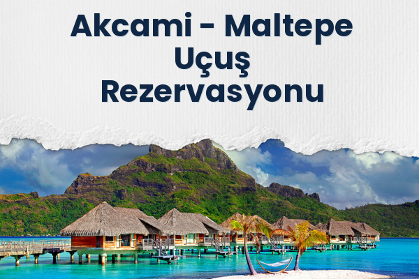 Akcami → Maltepe Uçuş Rezervasyonu