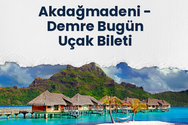 Akdağmadeni → Demre Bugün Uçak Bileti