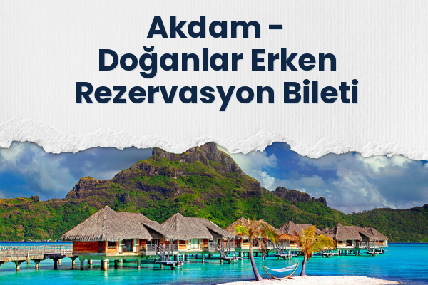 Akdam → Doğanlar Erken Rezervasyon Bileti