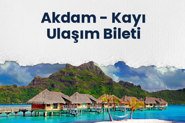 Akdam → Kayı Ulaşım Bileti