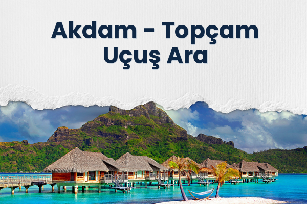 Akdam → Topçam Uçuş Ara