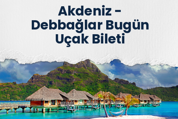 Akdeniz → Debbağlar Bugün Uçak Bileti