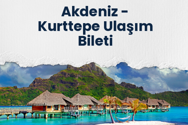 Akdeniz → Kurttepe Ulaşım Bileti