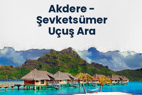 Akdere → Şevketsümer Uçuş Ara