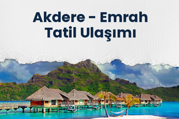 Akdere → Emrah Tatil Ulaşımı