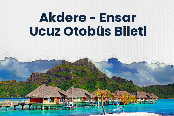 Akdere → Ensar Ucuz Otobüs Bileti