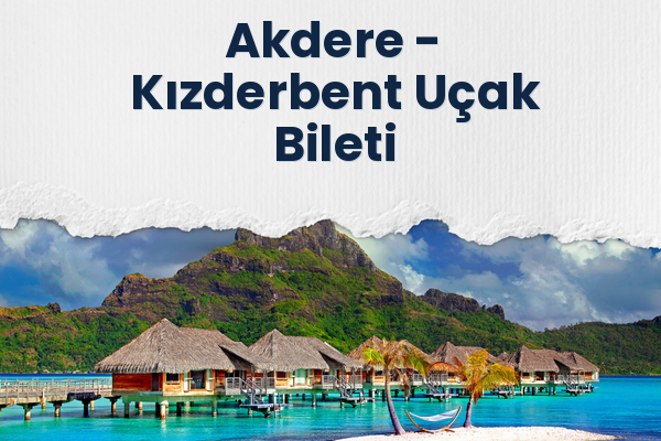 Akdere → Kızderbent Uçak Bileti