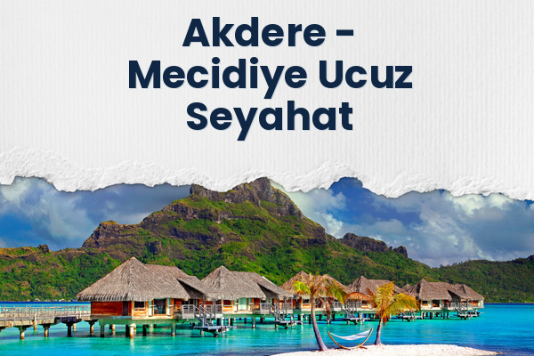 Akdere → Mecidiye Ucuz Seyahat