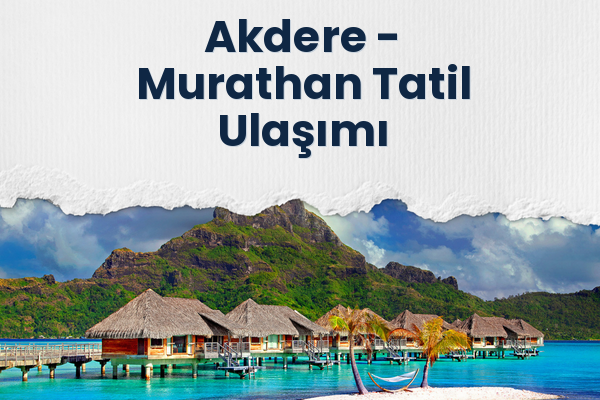 Akdere → Murathan Tatil Ulaşımı