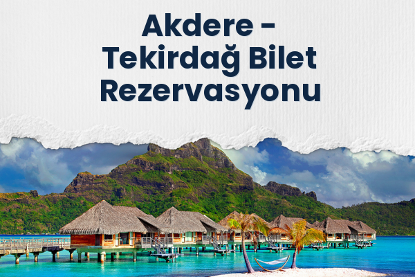 Akdere → Tekirdağ Bilet Rezervasyonu