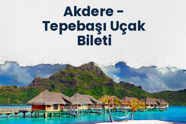 Akdere → Tepebaşı Uçak Bileti