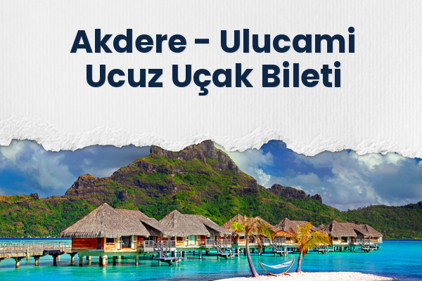 Akdere → Ulucami Ucuz Uçak Bileti