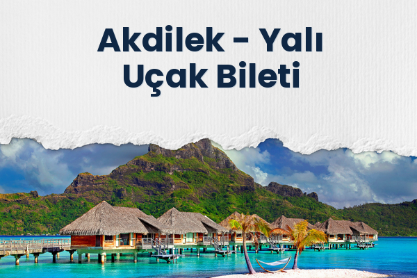 Akdilek → Yalı Uçak Bileti