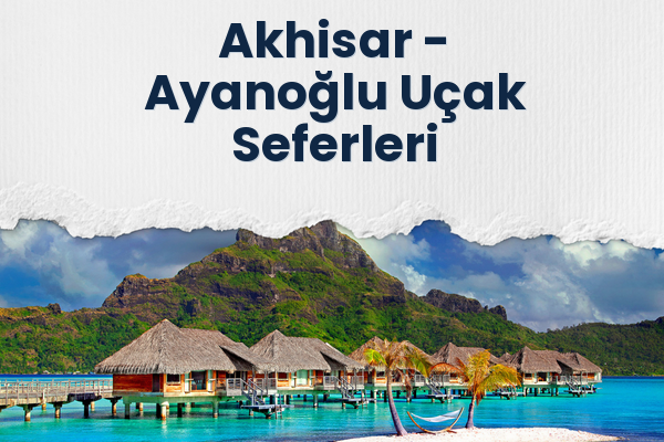 Akhisar → Ayanoğlu Uçak Seferleri