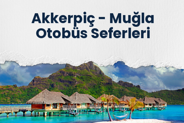 Akkerpiç → Muğla Otobüs Seferleri