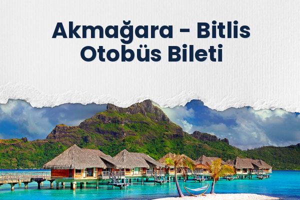Akmağara → Bitlis Otobüs Bileti