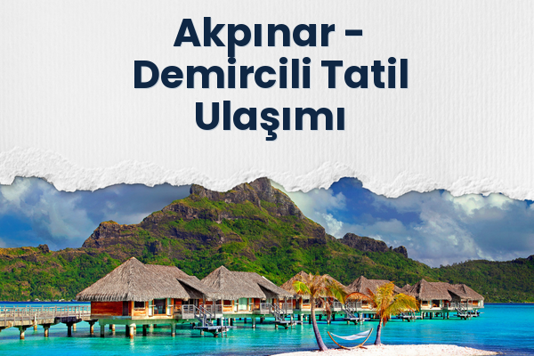 Akpınar → Demircili Tatil Ulaşımı